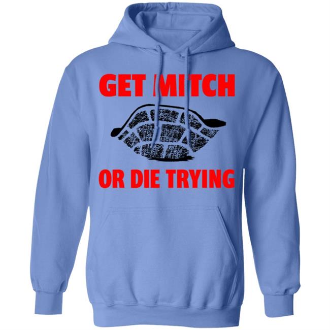 get mitch or die trying t shirt black white sweatshirt get mitch or die trying t shirt black white sweatshirt