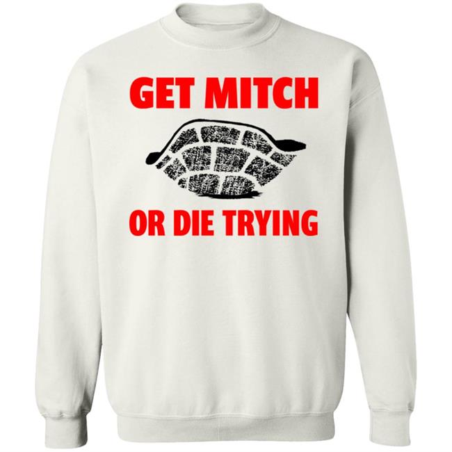 get mitch or die trying t shirt black white sweatshirt get mitch or die trying t shirt black white sweatshirt