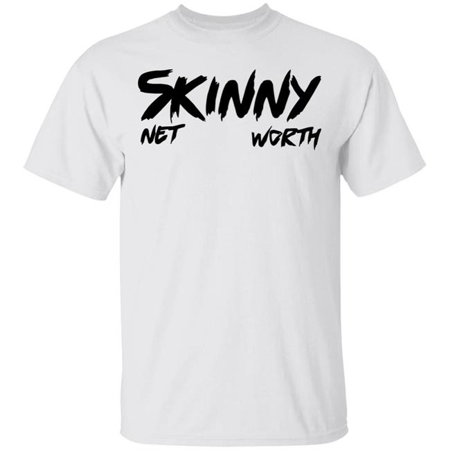 Skinny Shirt Net Worth T Shirt White Hoodie Shirt