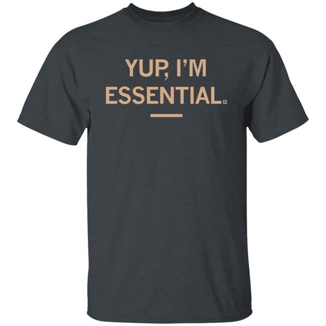 Yup I'm Essential T Shirt Yup I'm Essential T Shirt
