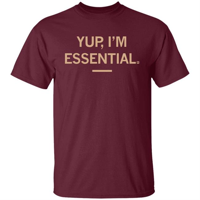 Yup I'm Essential T Shirt Yup I'm Essential T Shirt