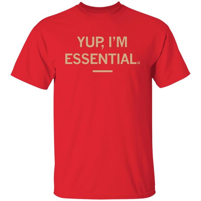 Yup I'm Essential T Shirt Yup I'm Essential T Shirt