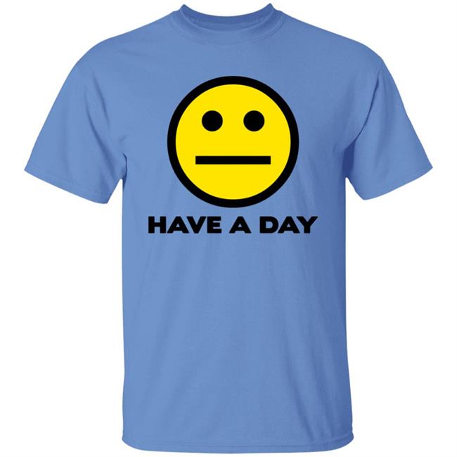 Have A Day T-Shirt Have A Day T-Shirt