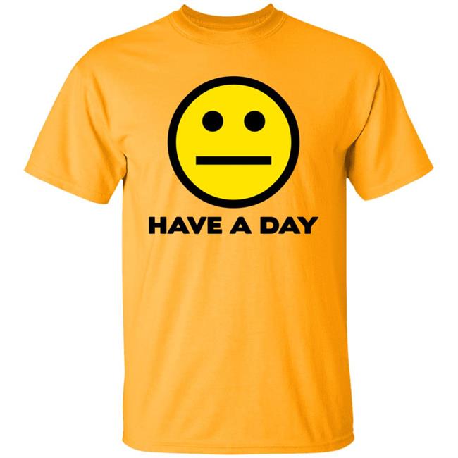 Have A Day T-Shirt Have A Day T-Shirt