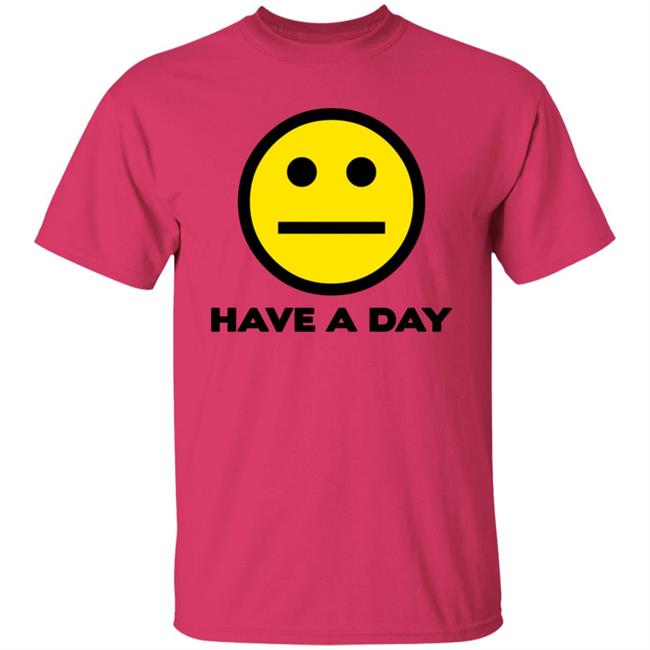 Have A Day T-Shirt Have A Day T-Shirt