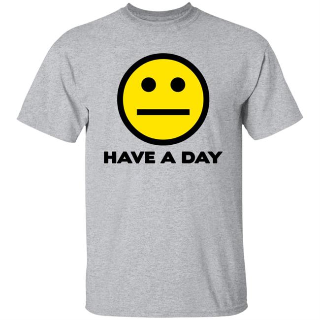 Have A Day T-Shirt Have A Day T-Shirt