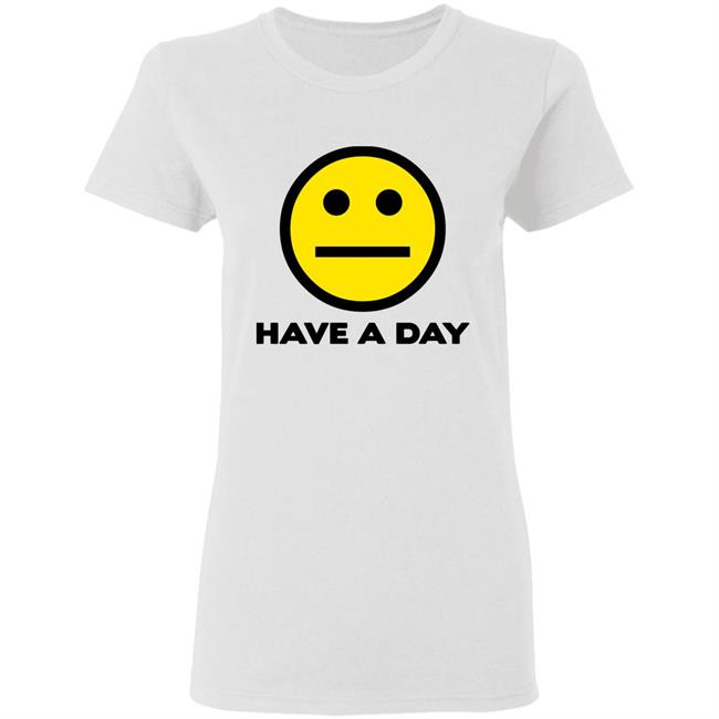 Have A Day T-Shirt Have A Day T-Shirt
