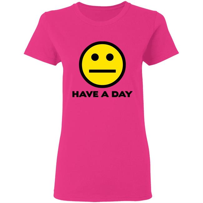 Have A Day T-Shirt Have A Day T-Shirt