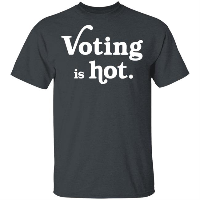 voting is hot t shirt hoodie sweatshirt voting is hot t shirt hoodie sweatshirt