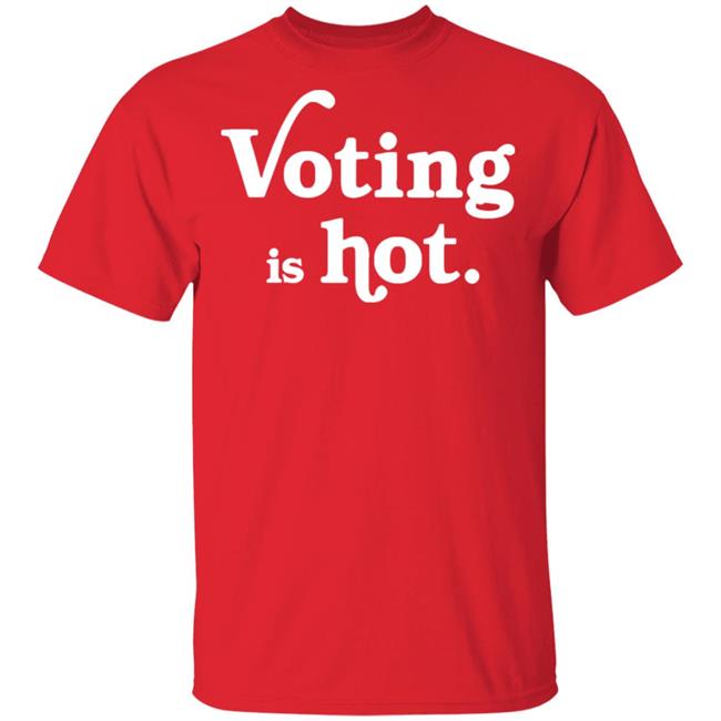 voting is hot t shirt hoodie sweatshirt voting is hot t shirt hoodie sweatshirt