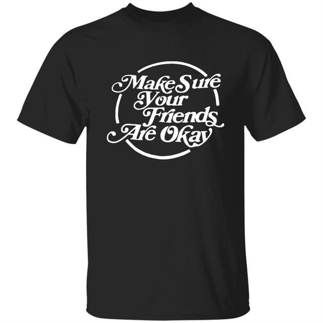 Make Sure Your Friends Are Okay Hoodie