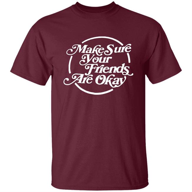 Make Sure Your Friends Are Okay Hoodie Make Sure Your Friends Are Okay Hoodie