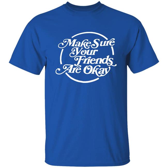 Make Sure Your Friends Are Okay Hoodie Make Sure Your Friends Are Okay Hoodie