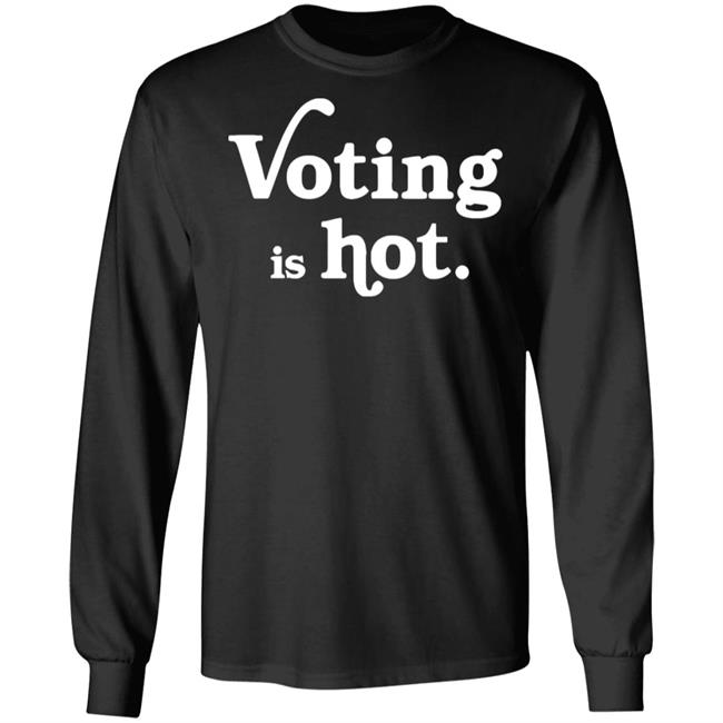 voting is hot t shirt hoodie sweatshirt voting is hot t shirt hoodie sweatshirt
