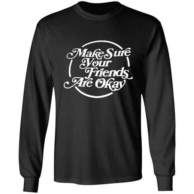 Make Sure Your Friends Are Okay Hoodie Make Sure Your Friends Are Okay Hoodie