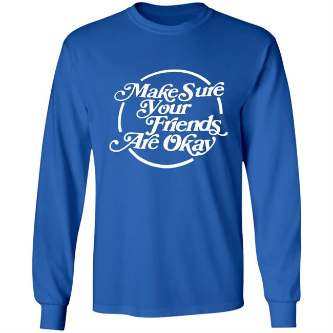 Make Sure Your Friends Are Okay Hoodie Make Sure Your Friends Are Okay Hoodie