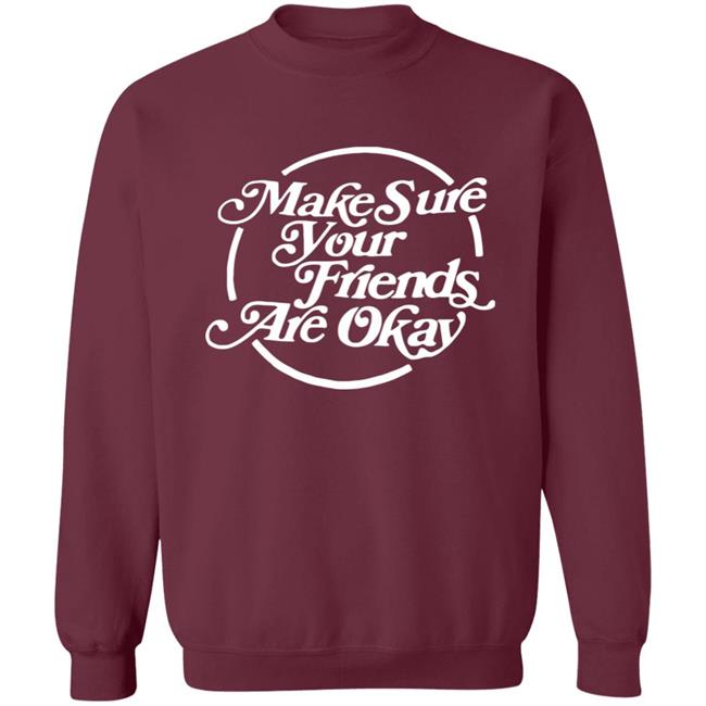Make Sure Your Friends Are Okay Hoodie Make Sure Your Friends Are Okay Hoodie