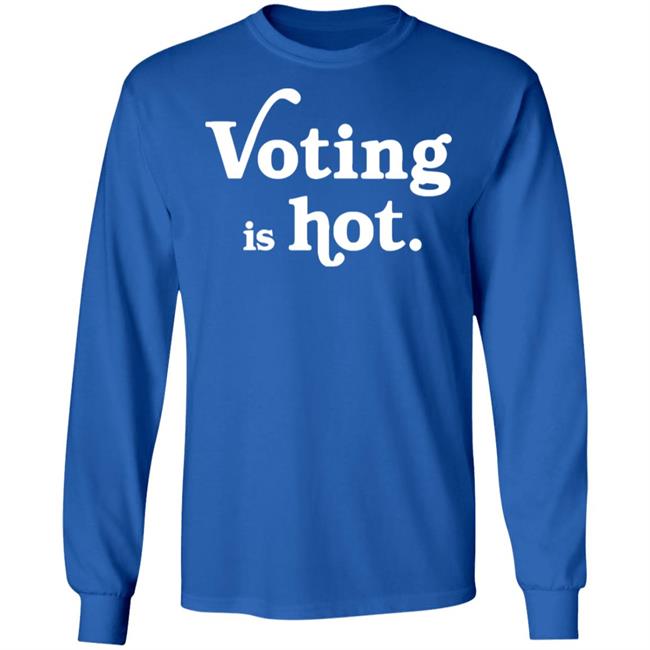 voting is hot t shirt hoodie sweatshirt voting is hot t shirt hoodie sweatshirt