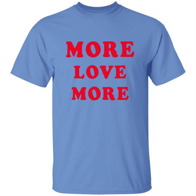 More Love More Sweatshirt More Love More Sweatshirt