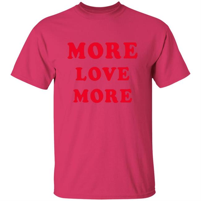 More Love More Sweatshirt More Love More Sweatshirt
