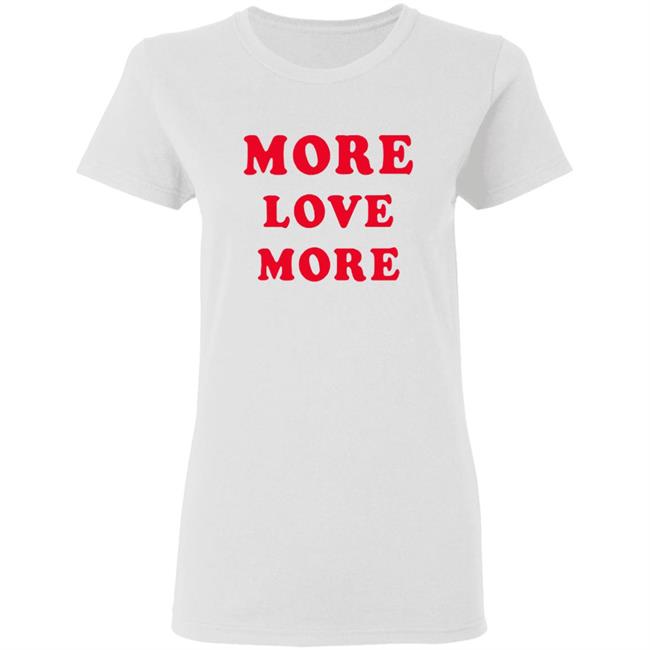 More Love More Sweatshirt More Love More Sweatshirt