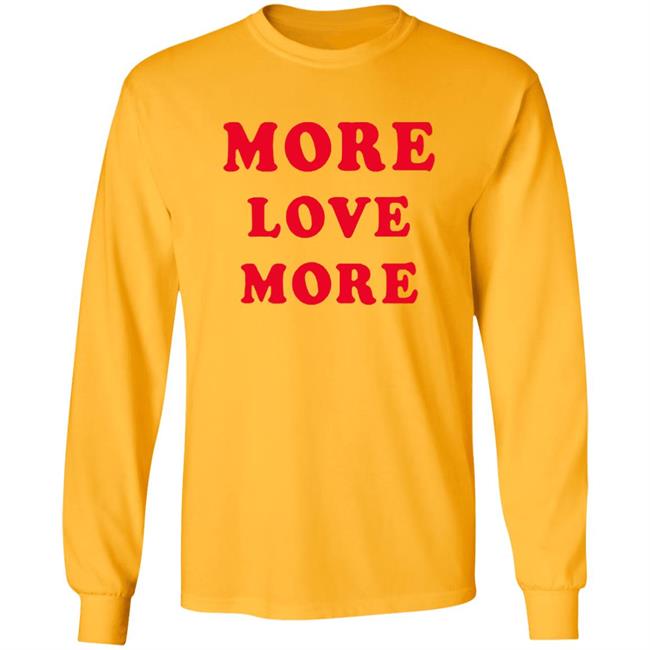 More Love More Sweatshirt More Love More Sweatshirt