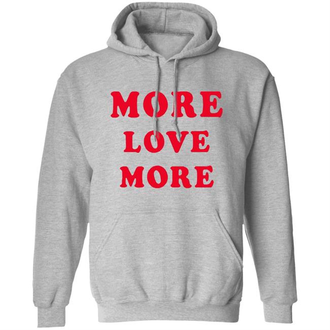 More Love More Sweatshirt More Love More Sweatshirt