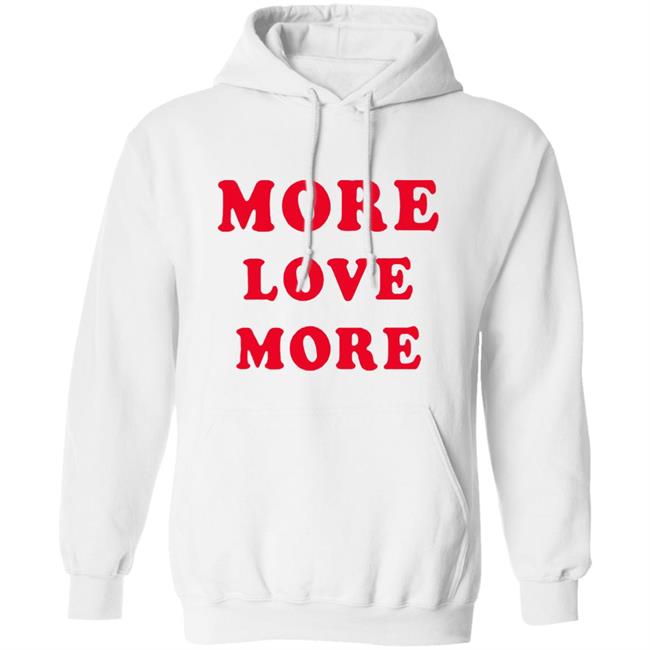 More Love More Sweatshirt More Love More Sweatshirt