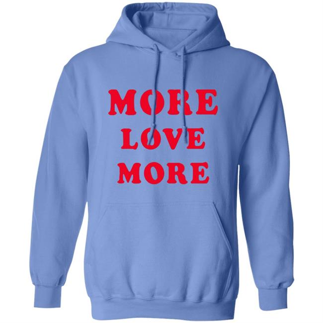 More Love More Sweatshirt More Love More Sweatshirt