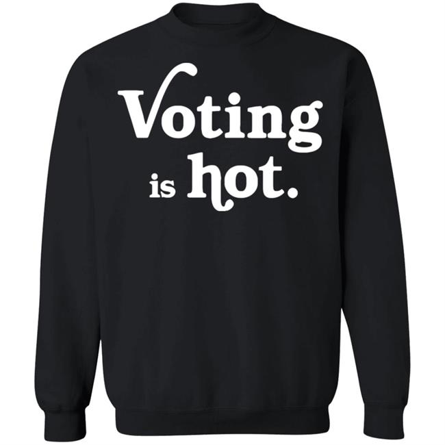voting is hot t shirt hoodie sweatshirt voting is hot t shirt hoodie sweatshirt