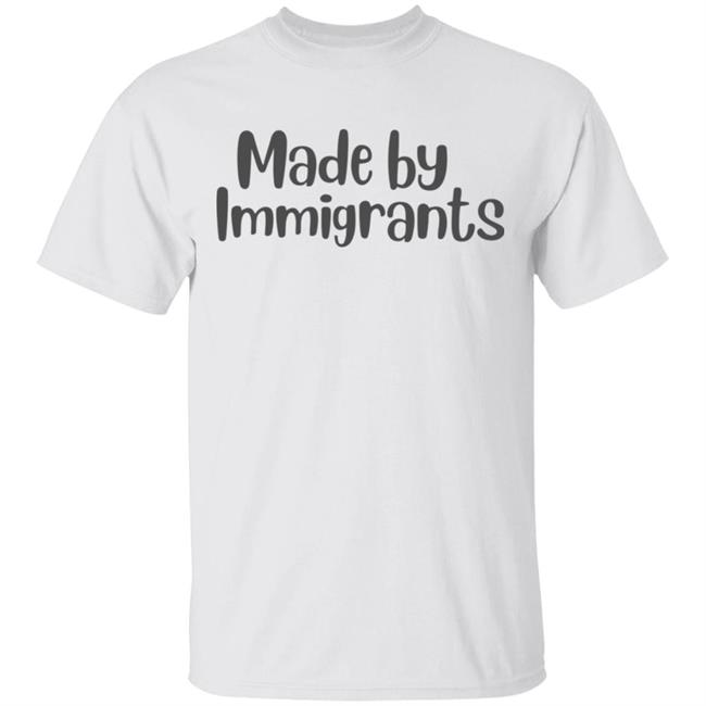 made by immigrants t shirt white hoodie shirt
