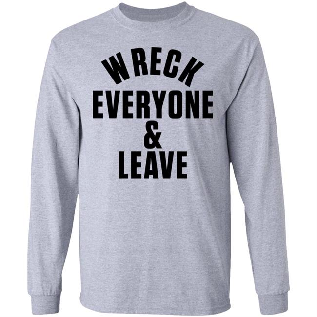 wreck everyone and leave shirt white hoodie t shirt wreck everyone and leave shirt white hoodie t shirt