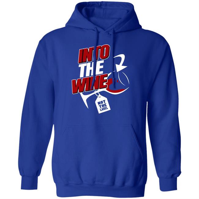 into the wine not the label shirt blue hoodie into the wine not the label shirt blue hoodie