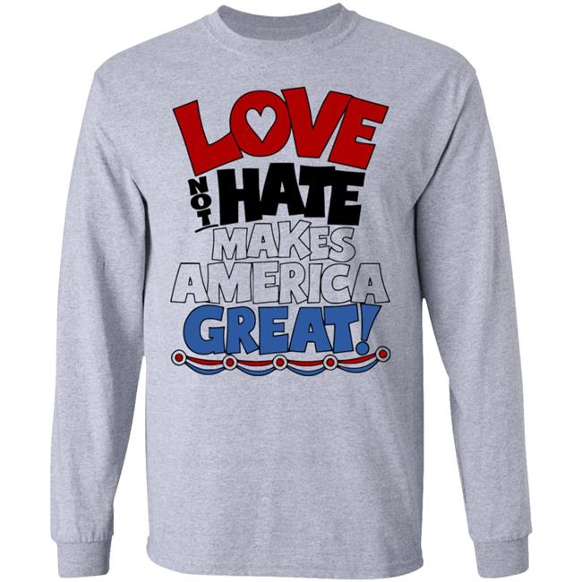 Love not Hate makes America Great shirt Love not Hate makes America Great shirt