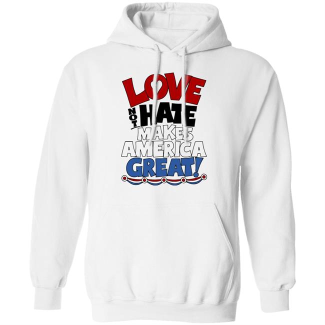 Love not Hate makes America Great shirt Love not Hate makes America Great shirt