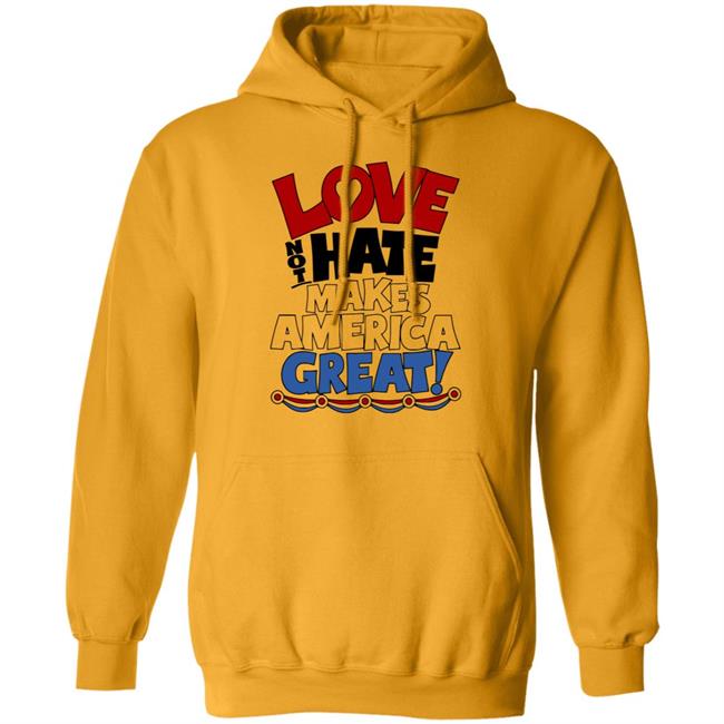 Love not Hate makes America Great shirt Love not Hate makes America Great shirt