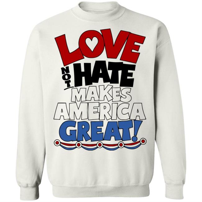 Love not Hate makes America Great shirt Love not Hate makes America Great shirt