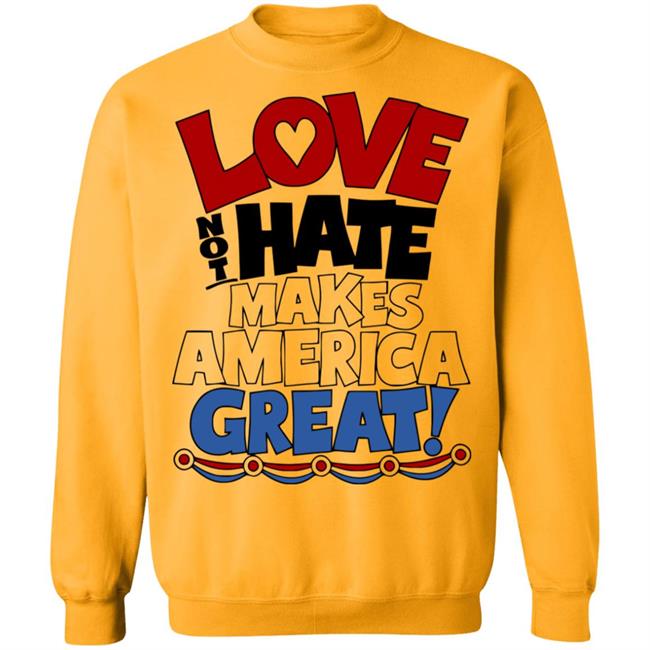 Love not Hate makes America Great shirt Love not Hate makes America Great shirt