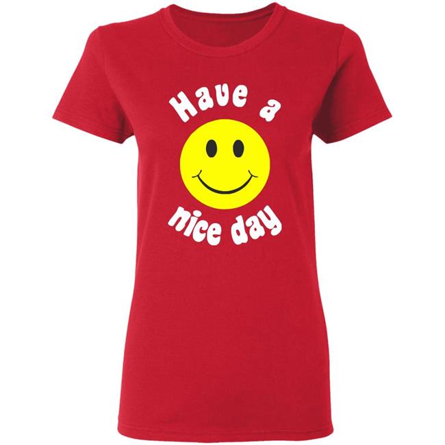 Have A Nice Day T-Shirt Have A Nice Day T-Shirt