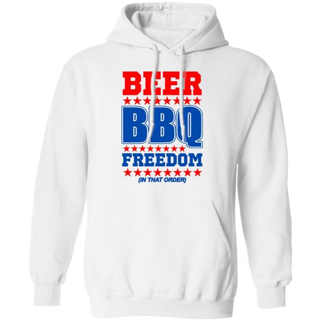 Beer bbq freedom in that order shirt White Hoodie sweatshirt Beer bbq freedom in that order shirt White Hoodie sweatshirt