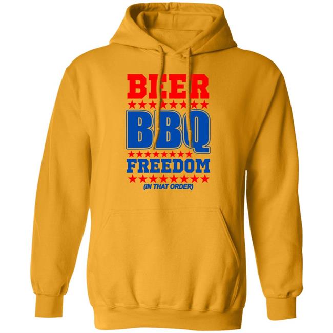 Beer bbq freedom in that order shirt White Hoodie sweatshirt Beer bbq freedom in that order shirt White Hoodie sweatshirt