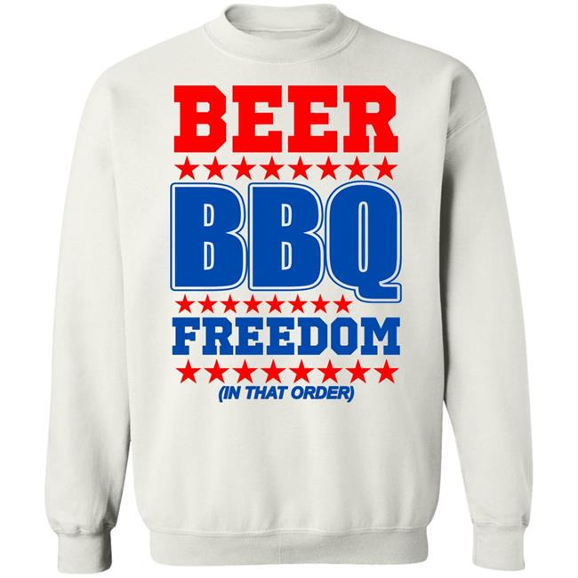 Beer bbq freedom in that order shirt White Hoodie sweatshirt Beer bbq freedom in that order shirt White Hoodie sweatshirt