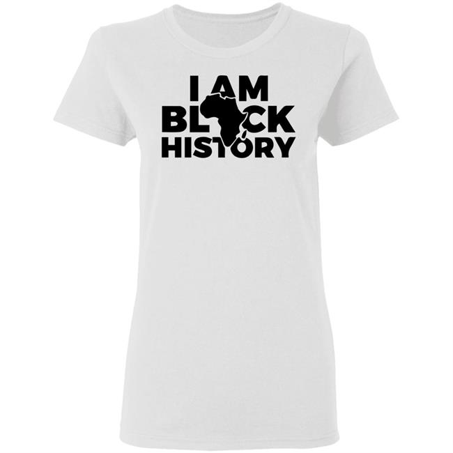 I AM BLACK HISTORY SHIRT White hoodie t shirt I AM BLACK HISTORY SHIRT White hoodie t shirt