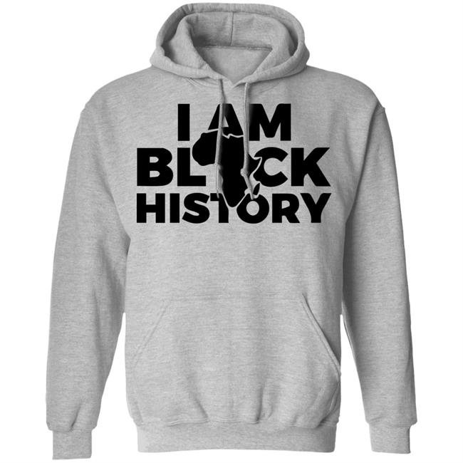I AM BLACK HISTORY SHIRT White hoodie t shirt I AM BLACK HISTORY SHIRT White hoodie t shirt
