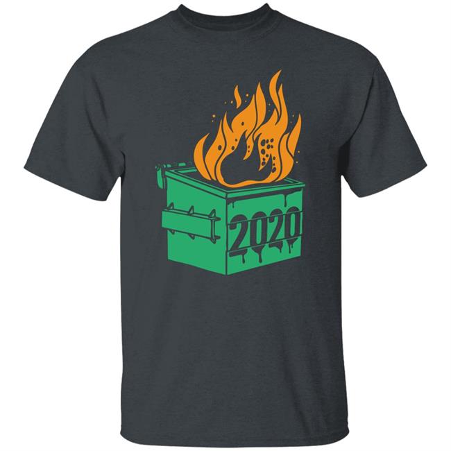 Dumpster Fire 2020 Shirt Dumpster Fire 2020 Shirt