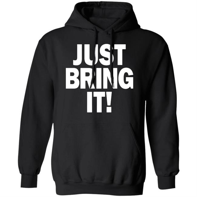just bring it shirt black hoodie just bring it shirt black hoodie