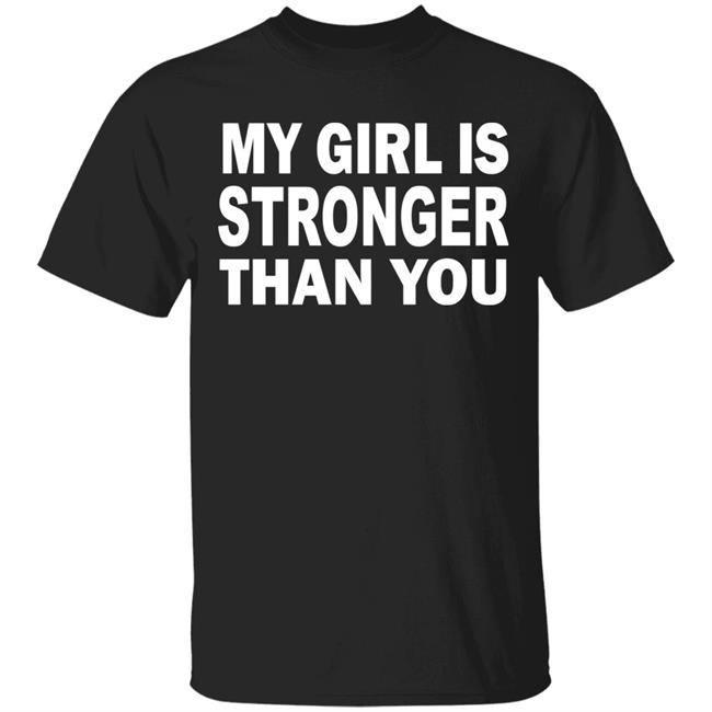 My Girl Is Stronger Than You T Shirt Black Cothing Plus Size