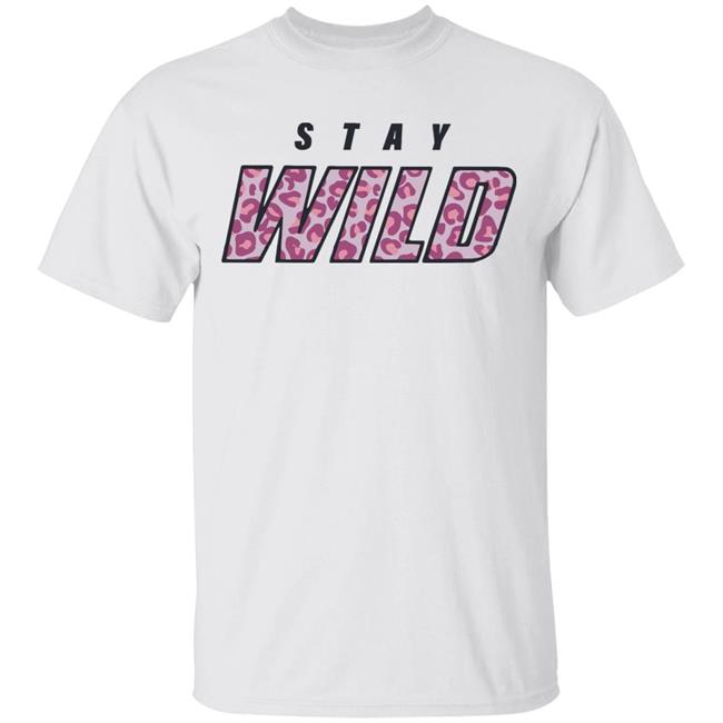 stay wild merch shirt hoodie sweatshirt
