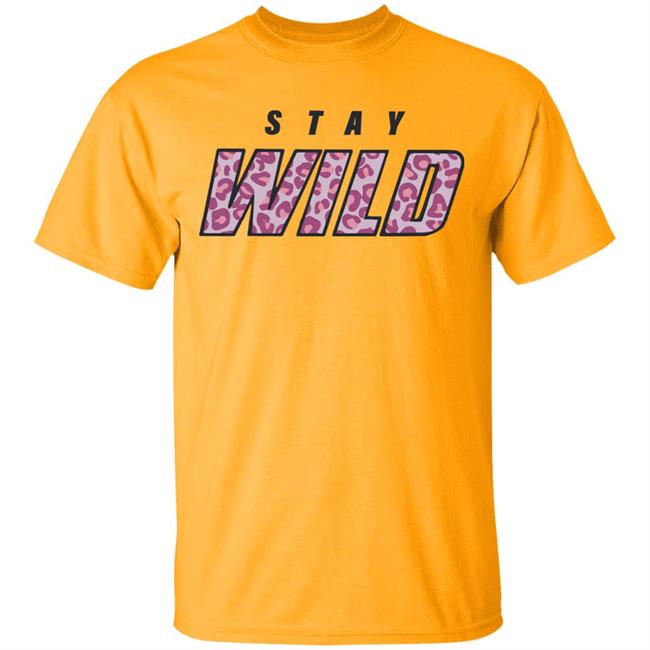 stay wild merch shirt hoodie sweatshirt stay wild merch shirt hoodie sweatshirt