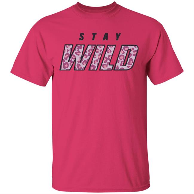 stay wild merch shirt hoodie sweatshirt stay wild merch shirt hoodie sweatshirt